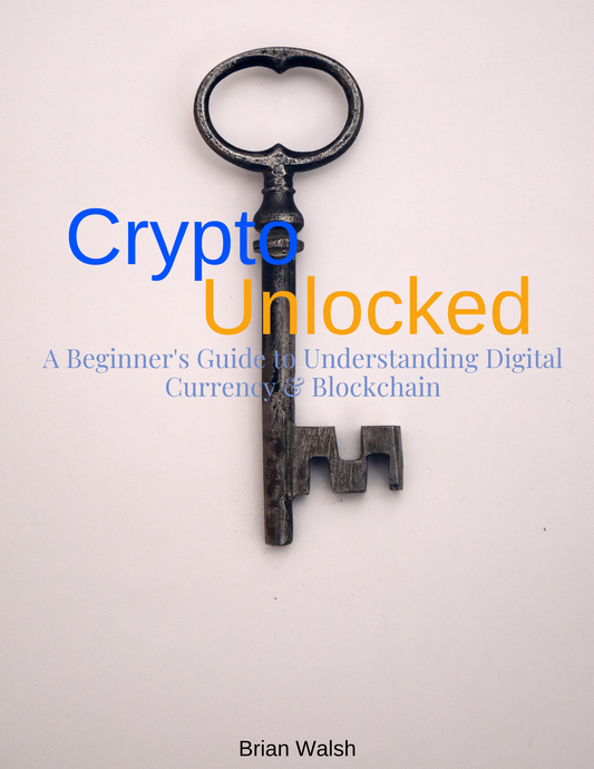 Crypto Unlocked: A Beginner's Guide to Understanding Digital Currency & Blockchain